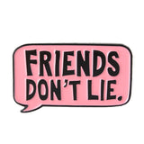 Friends Don't Lie Enamel Pin