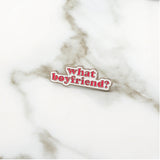 What Boyfriend Enamel Pin